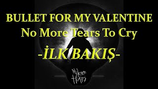 İLK BAKIŞ - BULLET FOR MY VALENTINE - NO MORE TEARS TO CRY