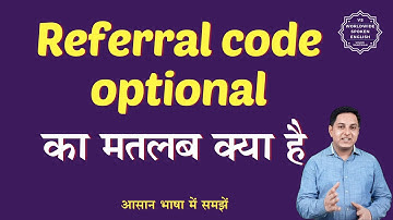 Referral code optional meaning in Hindi | Referral code optional ka matlab kya hota hai | English to