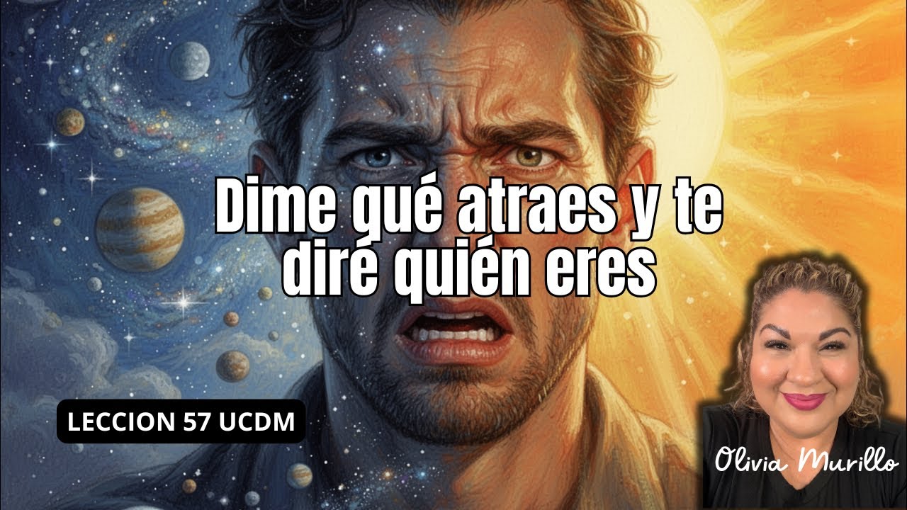 Dime qué atrae si te diré quién eres. Lección 57 Un Curso De Milagros con Olivia Murillo 2026