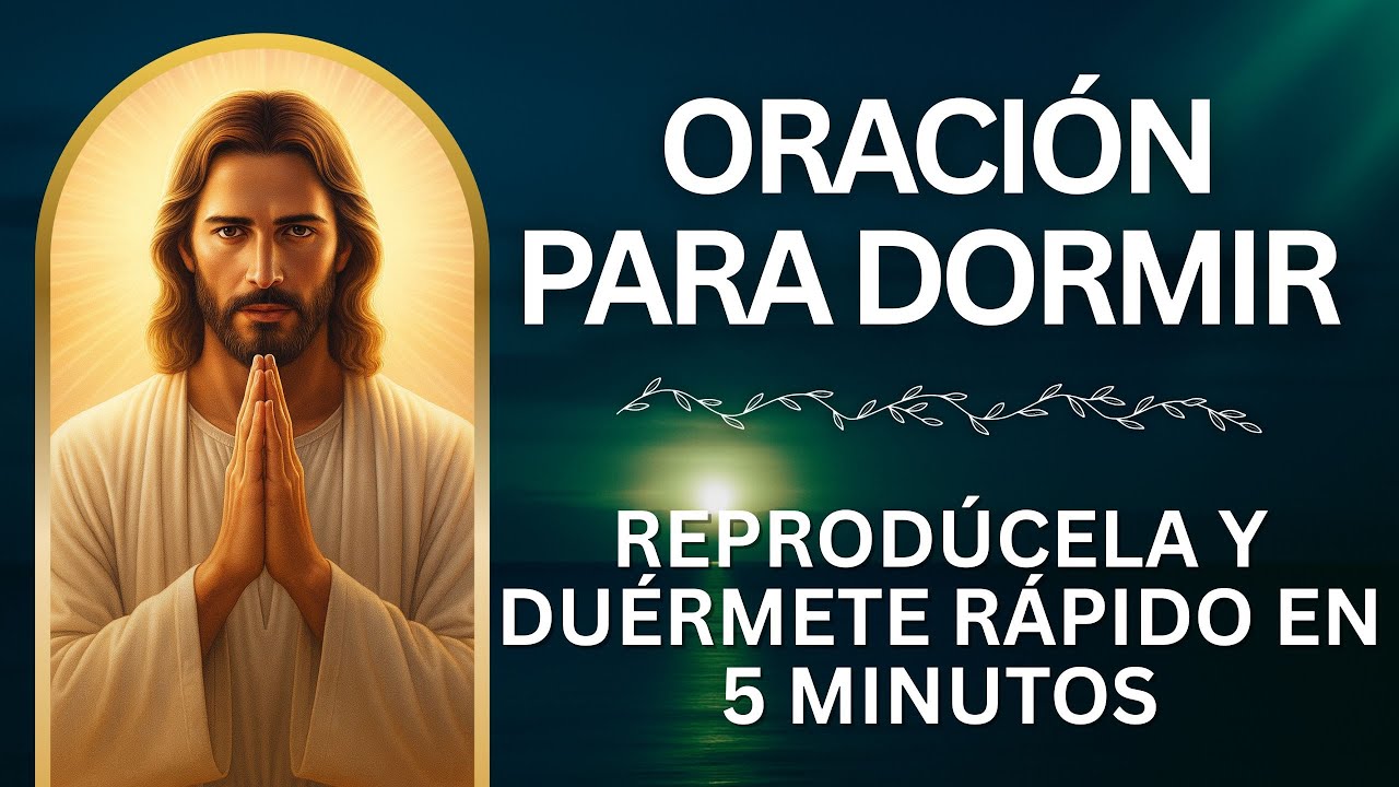 ORACIÓN PARA DORMIR — REPRODÚCELA Y DUÉRMETE RÁPIDO EN 5 MINUTOS 🙏 ...