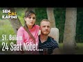 24 saat nöbet - Sen Çal Kapımı 51. Bölüm