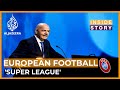 Why are Europe's top football clubs forming a new 'Super League'? | Inside Story
