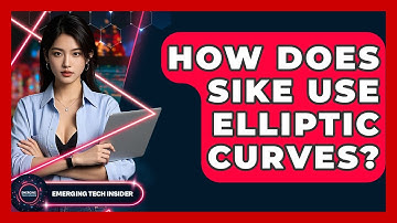 How Does SIKE Use Elliptic Curves? - Emerging Tech Insider