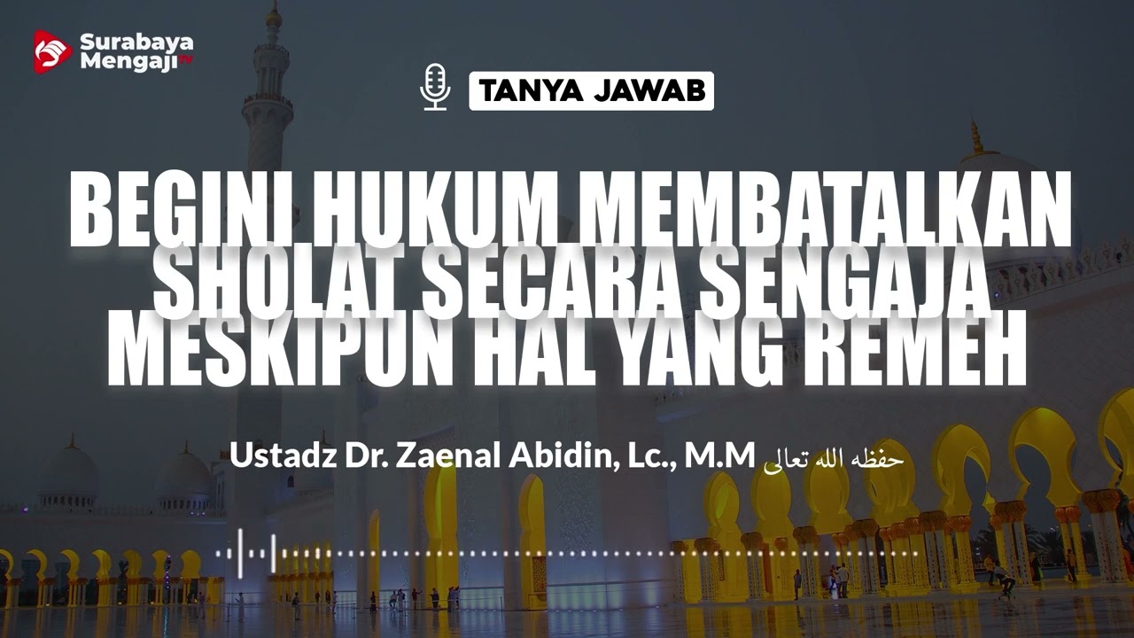 ⁣Begini Hukum Membatalkan Sholat Secara Sengaja Meskipun Hal Remeh - Ustadz Dr. Zaenal Abidin, Lc. MM