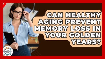 Can Healthy Aging Prevent Memory Loss In Your Golden Years? - Get Retirement Help
