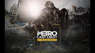 Metro: Last Light Redux ☢ На хорошую концовку ☢ Стрим #1
