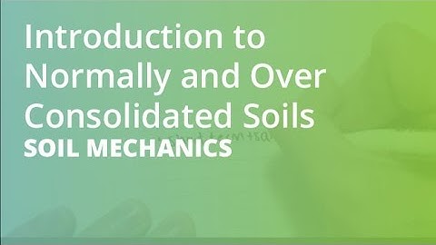 Introduction to Normally and Over Consolidated Soils | Soil Mechanics