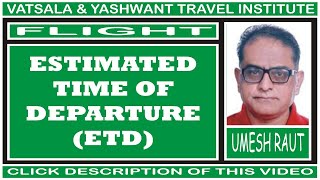 ESTIMATED TIME OF DEPARTURE ETD FLIGHT