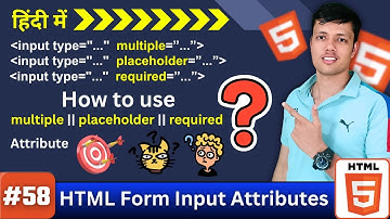Ep. 58 || HTML Input Attributes: multiple, placeholder & required Explained