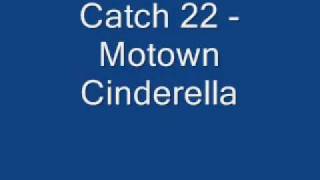 Catch 22 - Motown Cinderella