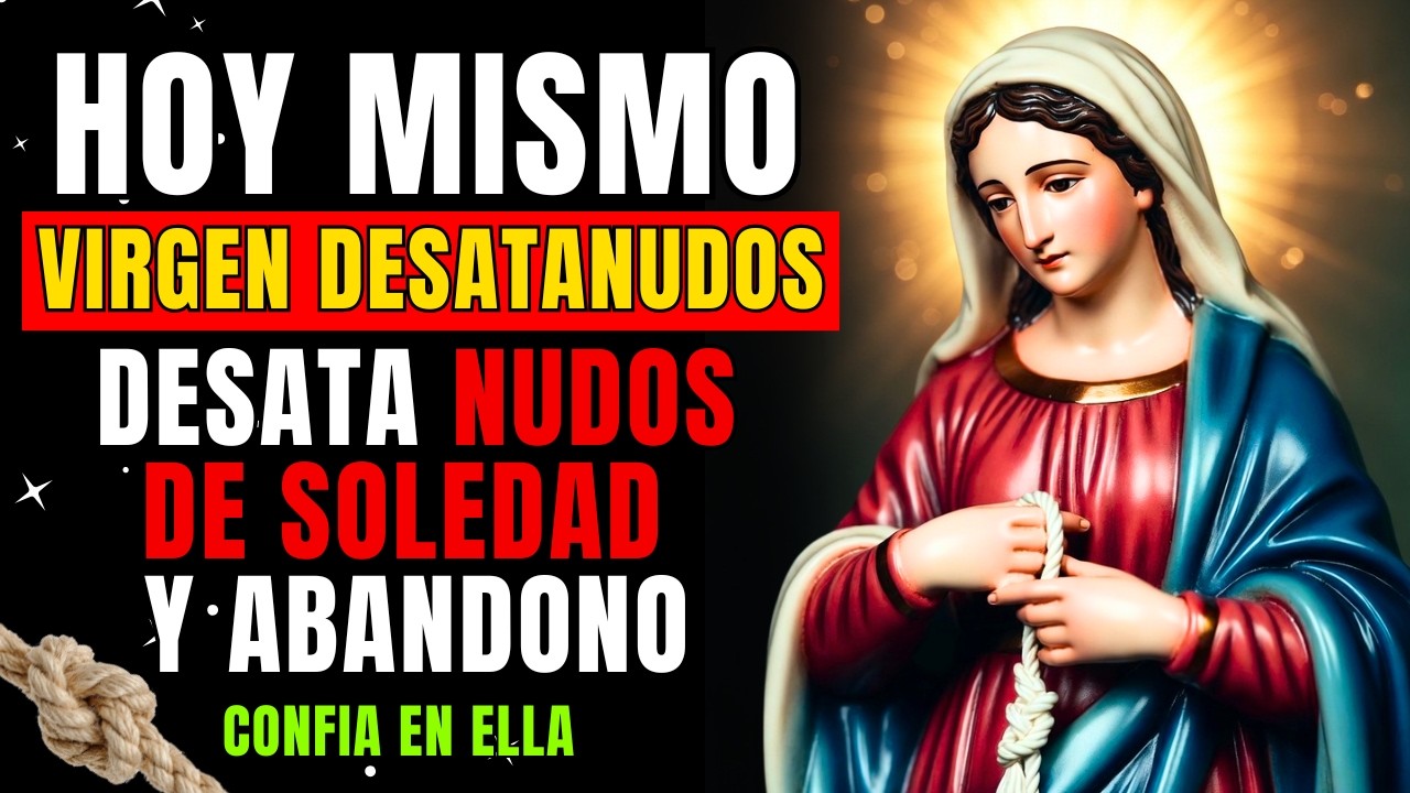 📿 ORACIÓN DE HOY A LA VIRGEN MARIA DESATANUDOS 🙏 ELIMINA LA SOLEDAD Y LA TRISTEZA DE TU VIDA