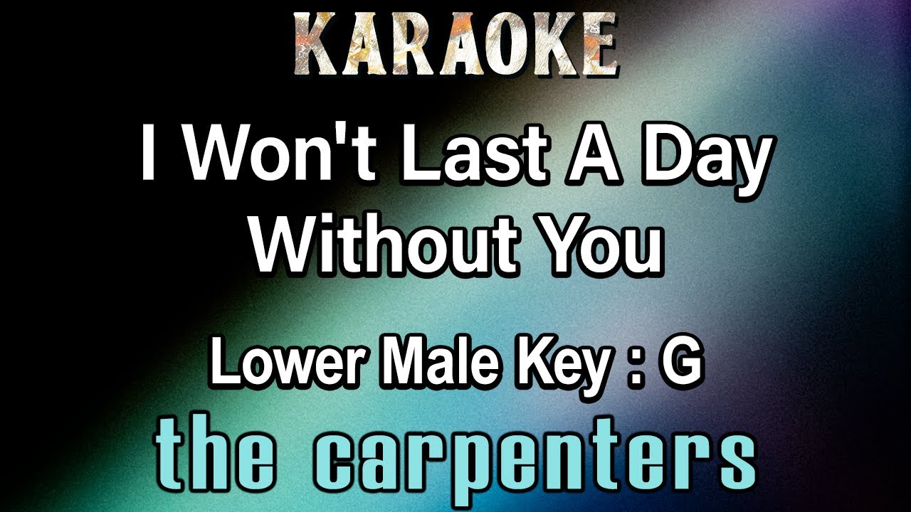 I Won't Last A Day Without You (Karaoke) The Carpenters - Lower Male ...