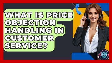 What Is Price Objection Handling In Customer Service? - Customer Support Coach