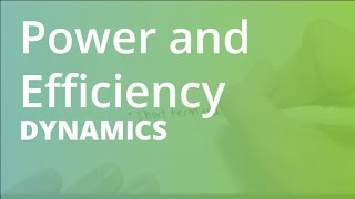 Power and Efficiency | Dynamics