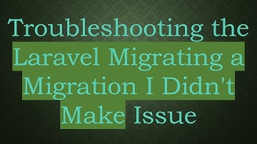 Troubleshooting the Laravel Migrating a Migration I Didn