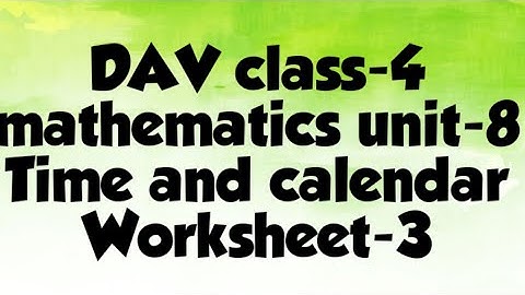 DAV public School class 4 mathematics unit-8 time and calendar worksheet-3