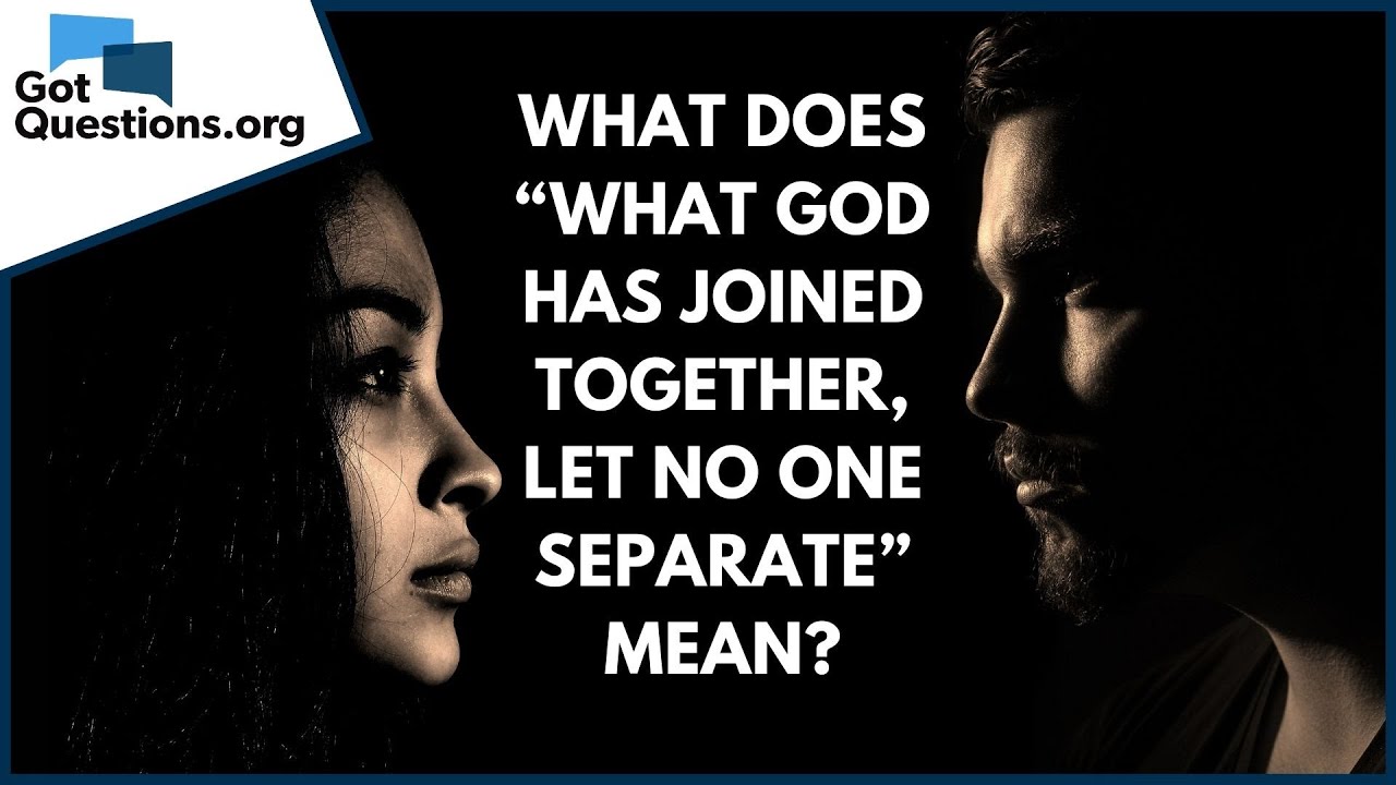 What Does What God Has Joined Together Let No One Separate Mean Gotquestions Org