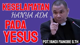 PDT.YANDI MANOBE S.TH || SALVATION IS ONLY IN JESUS,