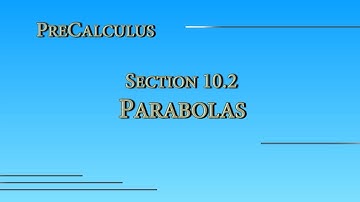 Precalculus Online - Section 10.2 - Parabolas