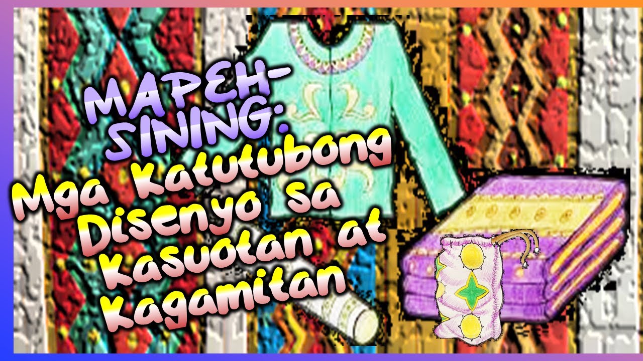 MAPEH: Sining - Mga Katutubong Disenyo sa Kasuotan at Kagamitan - YouTube