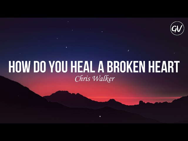 Chris Walker - How Do You Heal A Broken Heart [Lyrics] class=