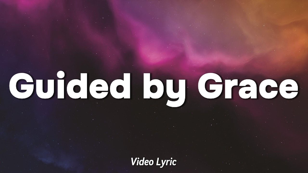 Guided by Grace Video Lyrics