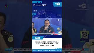 PULUHAN TON HORTIKULTURA ILEGAL DIMUSNAHKAN DI TPA BATULAYANG