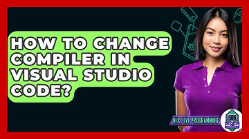 How To Change Compiler In Visual Studio Code? - Next LVL Programming