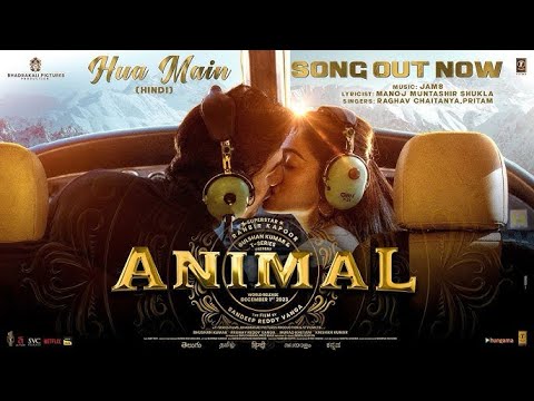 HUA MAIN (Song)| ANIMAL | Ranbir Kapoor | Rashmika M | Sandeep V | Raghav,Pritam,Manoj M | Bhushan K