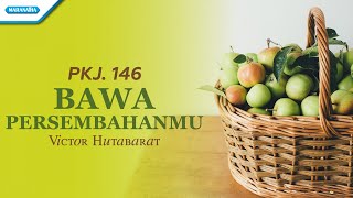 PKJ. 146 - Bawa Persembahanmu - Victor Hutabarat (with lyric)