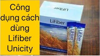 Lifiber Unicity bổ xung Xơ tiêu hoá/công dụng và cách dùng Lifiber Unicity