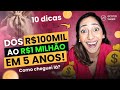 Como fiz R$100 MIL virar R$1 MILHÃO em 5 ANOS | 10 dicas para multiplicar os seus investimentos