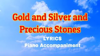 Video thumbnail of "Gold And Silver And Precious Stones Lyrics | Choir Accomapaniment | Piano"