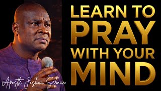 GOD IS ABLE TO DO FAR ABOVE WHAT YOU THINK; TRAIN YOUR MIND TO PRAY -  APOSTLE JOSHUA SELMAN 