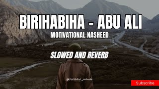 Birihabiha - Abu Ali | Motivational Nasheed [Slowed and Reverb]