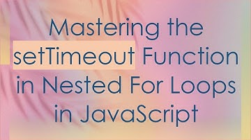 Mastering the setTimeout Function in Nested For Loops in JavaScript