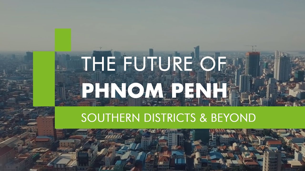The Future of Phnom Penh: Southern Districts & Beyond