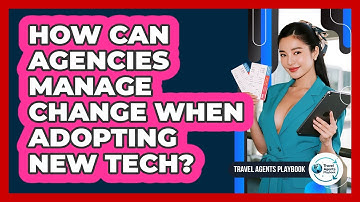 How Can Agencies Manage Change When Adopting New Tech?