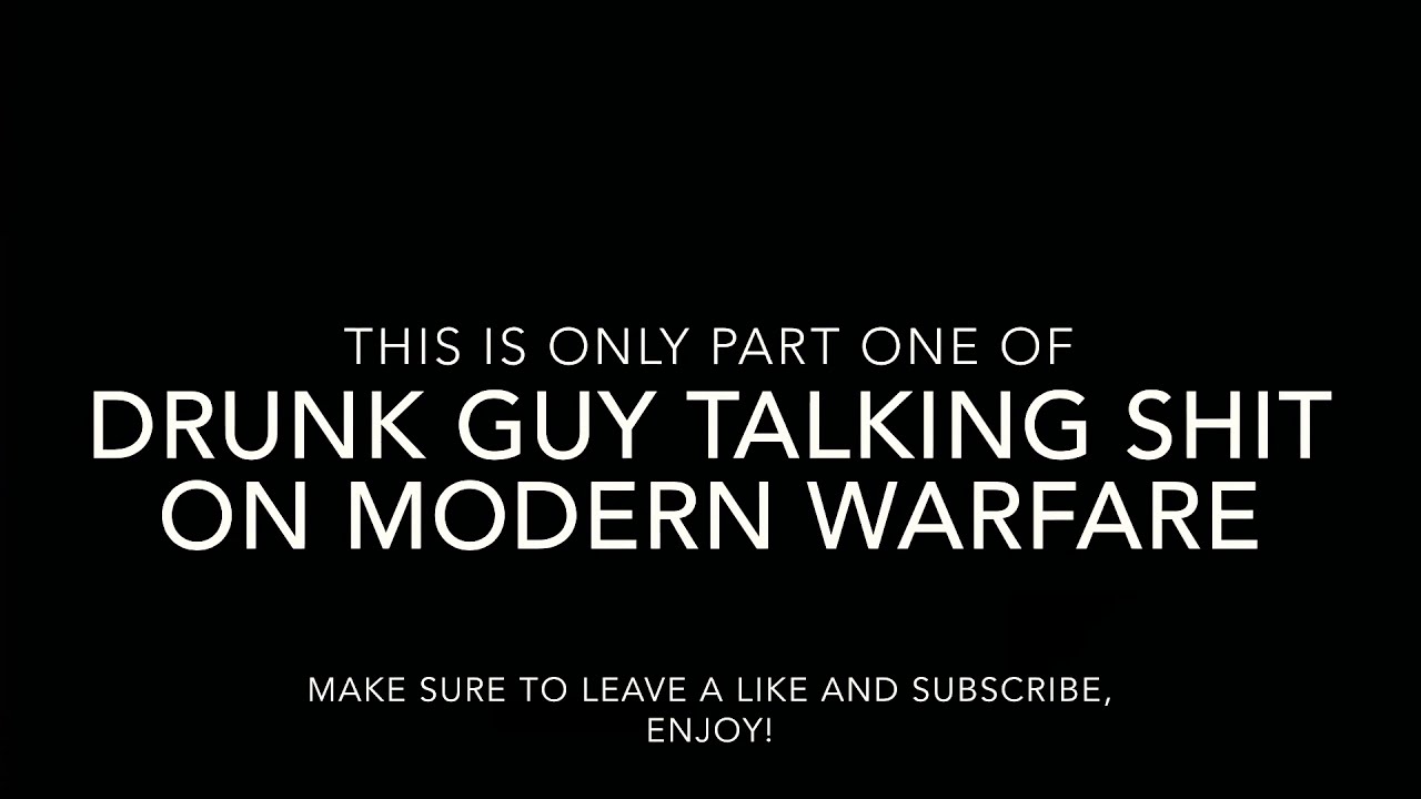 Hilarious Drunk Guy on Modern Warfare YouTube Hilarious Drunk Guy on Modern Warfare YouTube