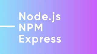 Node.js, NPM, and Express | Backend Lecture 6