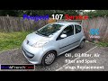 Peugeot 107 Service ( SPARK PLUGS, OIL, OIL FILTER AND AIR FILTER REPLACEMENT)