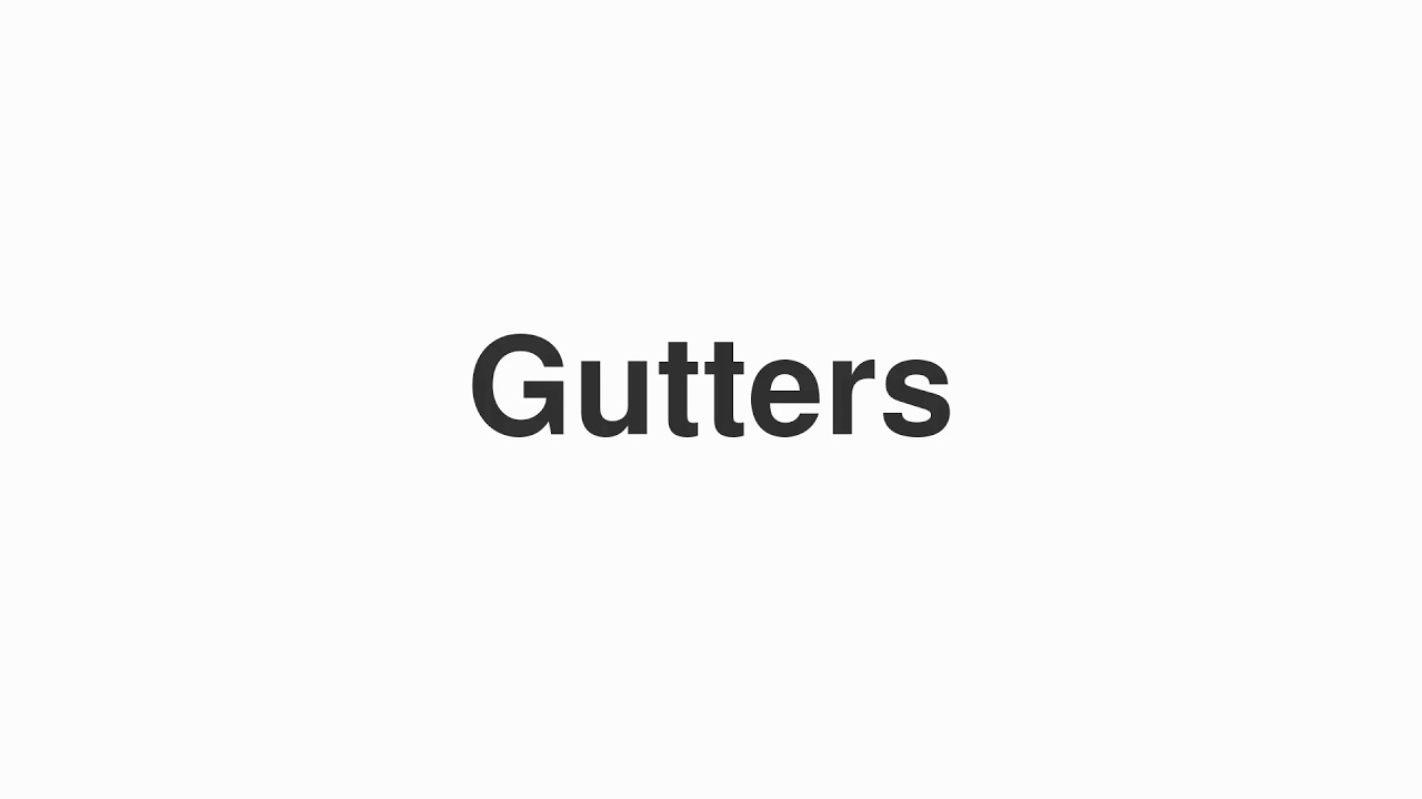 How to Pronounce "Gutters"