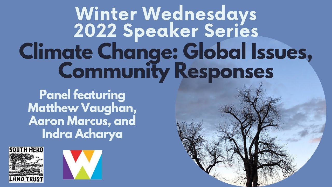 Winter Wednesdays 2022 : Climate Change Panel w/ Matthew Vaughan, Aaron Marcus, and Indra Acharya
