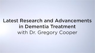 Latest Research and Advancements in Dementia Treatment with Dr. Gregory Cooper