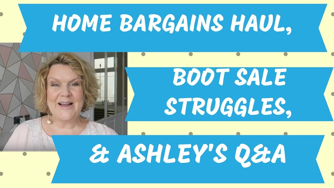Home Bargains Haul, Car Boot Sale Struggles & Ashley's Q&A YouTube
