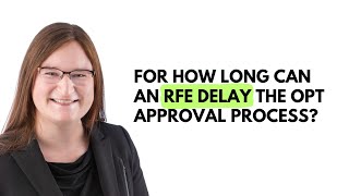 For how long can an RFE delay the OPT approval process