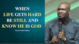 When life gets hard be still and know He is God || Apostle Joshua Selman