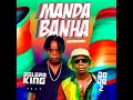 Delero King  ft Dada 2 - Manda Banha (Estão meter Mbiembiembie)