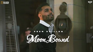 MOON BOUND - PREM DHILLON | OPI MUSIC | BIR SINGH | New Song 2021