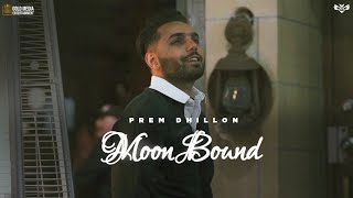 MOON BOUND - PREM DHILLON | OPI MUSIC | BIR SINGH | New Song 2021